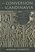 The Conversion of Scandinavia: Vikings, Merchants, and Missionaries in the Remaking of Northern Europe