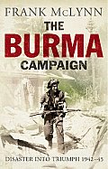 Burma Campaign Disaster into Triumph 1942 45