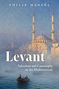 Levant Splendor & Catastrophe on the Mediterranean