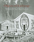 Objects of Exchange Social & Material Transformations on the Late Nineteenth Century Northwest Coast