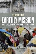 Earthly Mission The Catholic Church & World Development