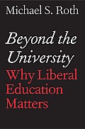 Beyond the University Why Liberal Education Matters