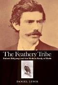 Feathery Tribe: Robert Ridgway and the Modern Study of Birds