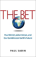 Bet Paul Ehrlich Julian Simon & Our Gamble over Earths Future