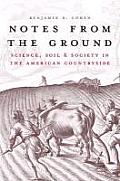 Notes from the Ground: Science, Soil, & Society in the American Countryside