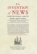 Invention of News How the World Came to Know About Itself
