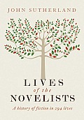 Lives of the Novelists A History of Fiction in 294 Lives