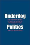 Underdog Politics: The Minority Party in the U.S. House of Representatives
