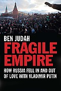 Fragile Empire How Russia Fell in & Out of Love with Vladimir Putin