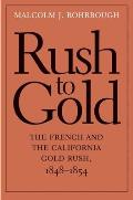 Rush to Gold: The French and the California Gold Rush, 1848-1854