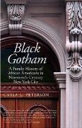 Black Gotham: A Family History of African Americans in Nineteenth-Century New York City