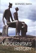 Modernism's History: A Study in Twentieth-Century Art and Ideas