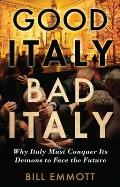 Good Italy Bad Italy Why Italy Must Conquer Its Demons to Face the Future