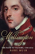 Wellington The Path to Victory 1769 1814