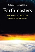 Earthmasters The Dawn of the Age of Climate Engineering