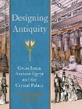 Designing Antiquity: Owen Jones, Ancient Egypt, and the Crystal Palace
