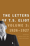The Letters of T. S. Eliot: Volume 3: 1926-1927 Volume 3