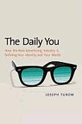 Daily You How the New Advertising Industry Is Defining Your Identity & Your Worth