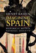 Imagining Spain Historical Myth & National Identity
