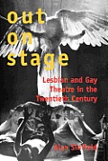 Out on Stage: Lesbian and Gay Theatre in the Twentieth Century