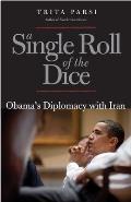 A Single Roll of the Dice: Obama's Diplomacy with Iran