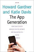 App Generation How Todays Youth Navigate Identity Intimacy & Imagination in a Digital World