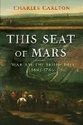 This Seat of Mars: War and the British Isles, 1485-1746