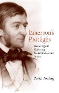 Emerson's Prot?g?s: Mentoring and Marketing Transcendentalism's Future
