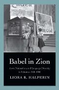 Babel in Zion: Jews, Nationalism, and Language Diversity in Palestine, 1920-1948