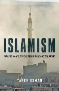 Islamism What It Means for the Middle East & the World