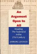 Argument Open to All Reading the Federalist in the 21st Century