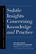 Subtle Insights Concerning Knowledge and Practice