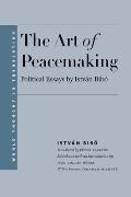 Art of Peacemaking: Political Essays by Istv?n Bib?