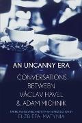 Uncanny Era Conversations between Vaclav Havel & Adam Michnik