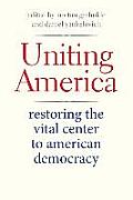 Uniting America: Restoring the Vital Center to American Democracy