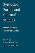 Symbolic Forms and Cultural Studies: Ernst Cassirer's Theory of Culture