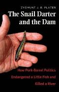 The Snail Darter and the Dam: How Pork-Barrel Politics Endangered a Little Fish and Killed a River