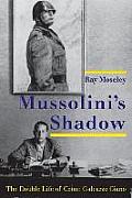 Mussolini's Shadow: The Double Life of Count Galeazzo Ciano