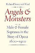 Angels and Monsters: Male and Female Sopranos in the Story of Opera, 1600-1900