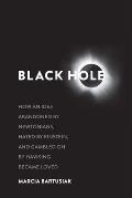Black Hole How an Idea Abandoned by Newtonians Hated by Einstein & Gambled on by Hawking Became Loved