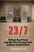 23/7 Pelican Bay Prison & the Rise of Long Term Solitary