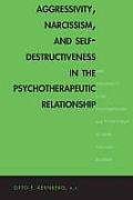 Aggressivity, Narcissism, and Self-Destructiveness in the Psychotherapeutic Rela: New Developments in the Psychopathology and Psychotherapy of Severe