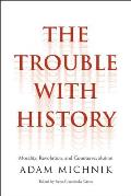 Trouble with History Morality Revolution & Counterrevolution