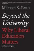 Beyond the University Why Liberal Education Matters