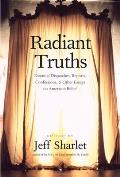 Radiant Truths Essential Dispatches Reports Confessions & Other Essays On American Belief