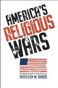 Americas Religious Wars The Embattled Heart of Our Public Life