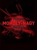 Moholy Nagy Future Present