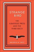 Strange Bird The Albatross Press & the Third Reich