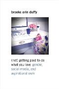 (not) Getting Paid to Do What You Love: Gender, Social Media, and Aspirational Work