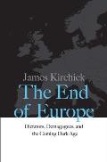 End of Europe Dictators Demagogues & the Coming Dark Age